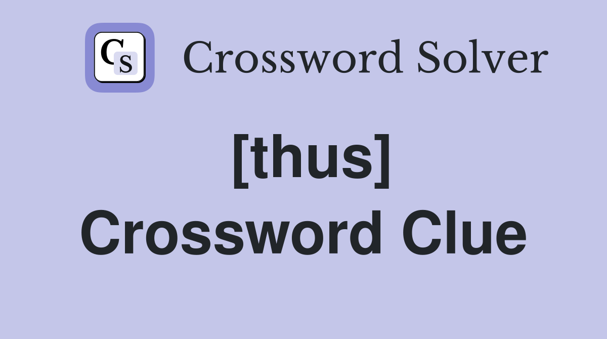 [thus] Crossword Clue Answers Crossword Solver